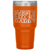 My Favorite People Call Me Daddy Father's Day Tumbler Tumblers dad, family- Nichefamily.com