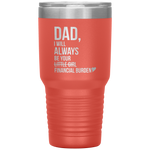 dad i will always be your little girl financial burden Tumblers dad, family- Nichefamily.com