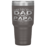 I Have Two Titles Dad And Papa Funny Fathers Day Gift Tumbler Tumblers dad, family- Nichefamily.com