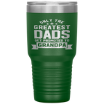 Greatest Dads Get Promoted To Grandpa - Father's Day Tumbler Tumblers dad, family- Nichefamily.com