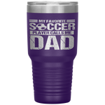 My Favorite Soccer Player Calls Me Dad Fathers Day Gift Son Tumbler Tumblers dad, family- Nichefamily.com