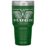 Dont Touch My Mugs Beer Drinker Fathers Day Gift Tumbler Tumblers dad, family- Nichefamily.com