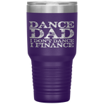 Dance Dad I Don't Dance I Finance  Father's Day Gift Tumbler Tumblers dad, family- Nichefamily.com