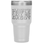 My Favorite People Call Me Daddy Father's Day Tumbler Tumblers dad, family- Nichefamily.com