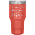 Of Course I'm Awesome I'm Pepaw Fun Cute Grandpa Tumbler Tumblers dad, family- Nichefamily.com