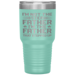 I'm Not The Step Father Stepped Up Fathers Day Gifts Tumbler Tumblers dad, family- Nichefamily.com