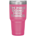 I'M MIKE DOING MIKE THINGS Funny Father's Day Gift Dad Men Tumbler Tumblers dad, family- Nichefamily.com