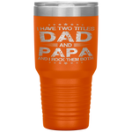I Have Two Titles Dad And Papa Funny Fathers Day Gift Tumbler Tumblers dad, family- Nichefamily.com