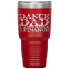 Dance Dad I Don't Dance I Finance  Father's Day Gift Tumbler Tumblers dad, family- Nichefamily.com