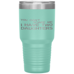You Can't Scare Me I Have Two Daughters Father's Day Tumbler Tumblers dad, family- Nichefamily.com