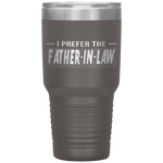 I Prefer The Father In Law Funny In Laws Family Gift Tumblers Tumblers dad, family- Nichefamily.com