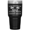 I Am Retired Every Hour Is A Happy Hour Grandpa Tumbler Tumblers dad, family- Nichefamily.com