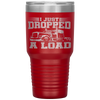 I Just Dropped A Load Funny Trucker Gift Fathers Day Tumbler Tumblers dad, family- Nichefamily.com
