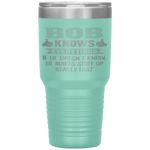 Funny Father's Day - Bob Knows Everything  Tumbler Tumblers dad, family- Nichefamily.com