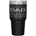 I Have Two Titles Dad And Papaw Funny Fathers Day Tumbler Tumblers dad, family- Nichefamily.com