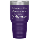 Of Course I'm Awesome I'm Pepaw Fun Cute Grandpa Tumbler Tumblers dad, family- Nichefamily.com