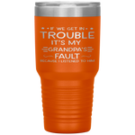 If we get in trouble it's my Grandpa's fault Tumbler Tumblers dad, family- Nichefamily.com