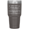 Kids Funny Kids If We Get In Trouble It's My Grandpa's Fault Tumbler Tumblers dad, family- Nichefamily.com