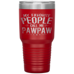 My Favorite People Call Me Pawpaw Funny Father's Day Gifts Tumbler Tumblers dad, family- Nichefamily.com