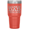 Dance Dad I Don't Dance I Finance  Father's Day Gift Tumbler Tumblers dad, family- Nichefamily.com