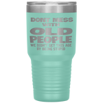 Don't Mess With Old People Funny Mothers Day Father Day Gift Tumbler Tumblers dad, family- Nichefamily.com