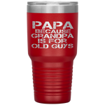 Papa Because Grandpa is For Old Guys Funny Dad Tumbler Tumblers dad, family- Nichefamily.com