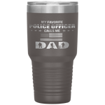 My Favorite Police Officer Calls Me Dad Father's Day Tumbler Tumblers dad, family- Nichefamily.com