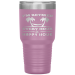 I Am Retired Every Hour Is A Happy Hour Grandpa Tumbler Tumblers dad, family- Nichefamily.com