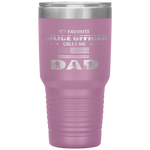 My Favorite Police Officer Calls Me Dad Father's Day Tumbler Tumblers dad, family- Nichefamily.com