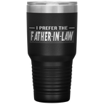 I Prefer The Father In Law Funny In Laws Family Gift Tumblers Tumblers dad, family- Nichefamily.com