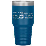 You Can't Scare Me I Have Two Daughters Father's Day Tumbler Tumblers dad, family- Nichefamily.com