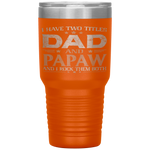 I Have Two Titles Dad And Papaw Funny Fathers Day Tumbler Tumblers dad, family- Nichefamily.com