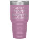 Kids Funny Kids If We Get In Trouble It's My Grandpa's Fault Tumbler Tumblers dad, family- Nichefamily.com