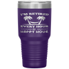 I Am Retired Every Hour Is A Happy Hour Grandpa Tumbler Tumblers dad, family- Nichefamily.com