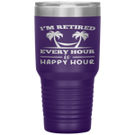 I Am Retired Every Hour Is A Happy Hour Grandpa Tumbler Tumblers dad, family- Nichefamily.com