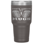 Dont Touch My Mugs Beer Drinker Fathers Day Gift Tumbler Tumblers dad, family- Nichefamily.com