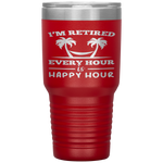 I Am Retired Every Hour Is A Happy Hour Grandpa Tumbler Tumblers dad, family- Nichefamily.com