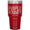 My Favorite People Call Me Daddy Father's Day Tumbler Tumblers dad, family- Nichefamily.com