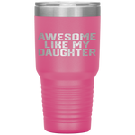 AWESOME LIKE MY DAUGHTER Funny Father's Day Gift Dad Men Tumbler Tumblers dad, family- Nichefamily.com