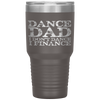 Dance Dad I Don't Dance I Finance  Father's Day Gift Tumbler Tumblers dad, family- Nichefamily.com