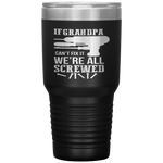 If Grandpa Can't Fix it We're All Screwed Funny Tumbler Tumblers dad, family- Nichefamily.com