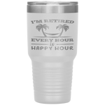 I Am Retired Every Hour Is A Happy Hour Grandpa Tumbler Tumblers dad, family- Nichefamily.com