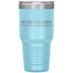 Retired Teacher - Full Time Grandpa - Tumbler Tumblers dad, family- Nichefamily.com