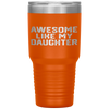 AWESOME LIKE MY DAUGHTER Funny Father's Day Gift Dad Men Tumbler Tumblers dad, family- Nichefamily.com