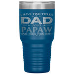 I Have Two Titles Dad And Papaw Funny Fathers Day Tumbler Tumblers dad, family- Nichefamily.com