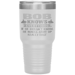 Funny Father's Day - Bob Knows Everything  Tumbler Tumblers dad, family- Nichefamily.com