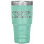 AWESOME LIKE MY DAUGHTER Funny Father's Day Gift Dad Men Tumbler Tumblers dad, family- Nichefamily.com