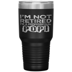 I'm Not Retired A Professional Popi Fathers Day Tumbler Tumblers dad, family- Nichefamily.com