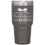 Father's Day  Funny  My Favorite Princess Dad Tumbler Tumblers dad, family- Nichefamily.com