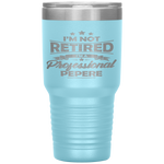 I'm Not Retired I'm A Professional Pepere Fathers Day Tumbler Tumblers dad, family- Nichefamily.com